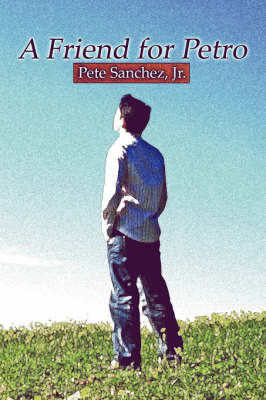 A Friend for Petro on Paperback by Pete Sanchez, Jr