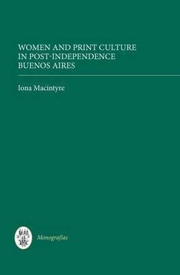 Women and Print Culture in Post-Independence Buenos Aires on Hardback by Iona Macintyre