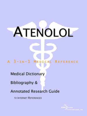 Atenolol - A Medical Dictionary, Bibliography, and Annotated Research Guide to Internet References on Paperback