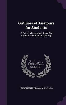 Outlines of Anatomy for Students on Hardback by Henry Morris