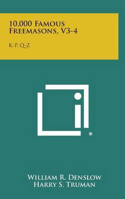 10,000 Famous Freemasons, V3-4: K-P, Q-Z by William R. Denslow image