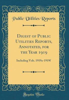 Digest of Public Utilities Reports, Annotated, for the Year 1919 by Public Utilities Reports image