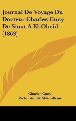 Journal De Voyage Du Docteur Charles Cuny De Siout A El-Obeid (1863) on Hardback by Charles Cuny