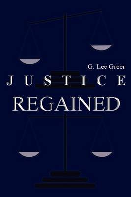 Justice Regained by G. Lee Greer