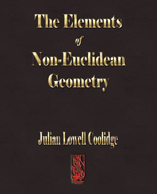 The Elements of Non-Euclidean Geometry on Paperback by Julian Lowell Coolidge