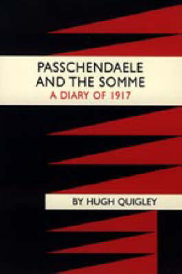 Passchendaele and the Somme. A Diary of 1917 by Hugh Quigly image
