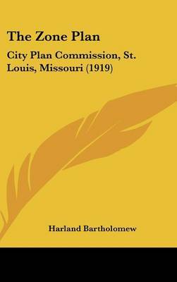 The Zone Plan: City Plan Commission, St. Louis, Missouri (1919) by Harland Bartholomew image
