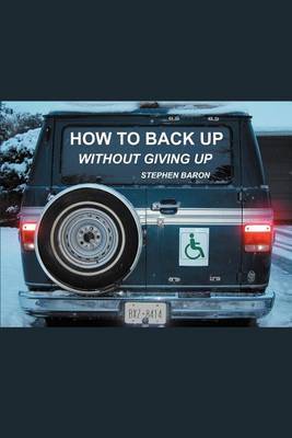 How to Back Up Without Giving Up by Stephen Baron image