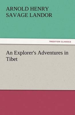 An Explorer's Adventures in Tibet by Arnold Henry Savage Landor image