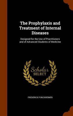 The Prophylaxis and Treatment of Internal Diseases by Frederick Forchheimer image