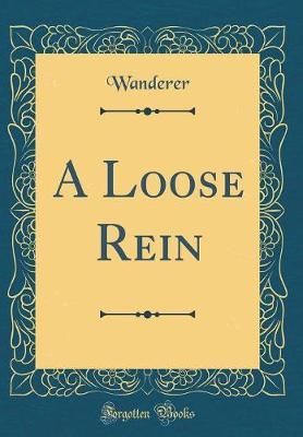 A Loose Rein (Classic Reprint) by Wanderer Wanderer image