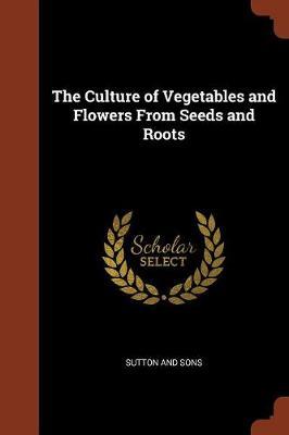 The Culture of Vegetables and Flowers from Seeds and Roots image