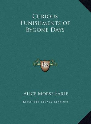 Curious Punishments of Bygone Days by Alice Morse Earle image