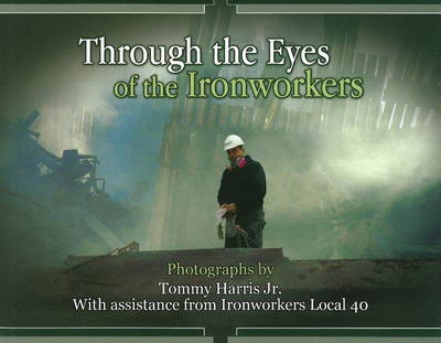 Through the Eyes of the Ironworkers by Tommy Harris, Jr. image