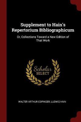 Supplement to Hain's Repertorium Bibliographicum by Walter Arthur Copinger image