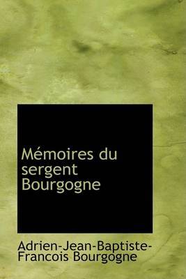 Memoires Du Sergent Bourgogne by Adrien-Jean-Baptiste-Francois Bourgogne image
