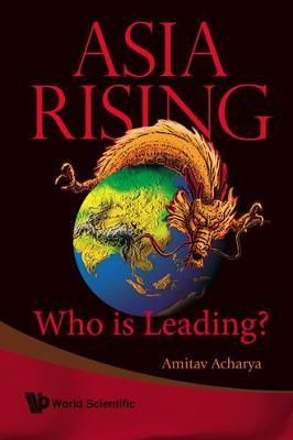 Asia Rising: Who Is Leading? by Amitav Acharya image