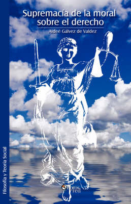 Supremacia De La Moral Sobre El Derecho by Aidee Galvez de Valdez image