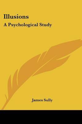 Illusions: A Psychological Study on Paperback by James Sully