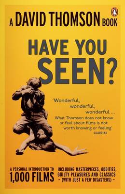 Have You Seen ?: A Personal Introduction to 1,000 Films Including Masterpieces, Oddities, Guilty Pleasures and Classics (with Just a Few Disasters) by David Thomson image