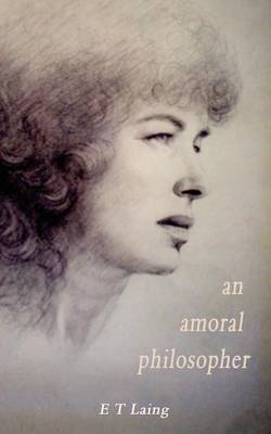 An Amoral Philosopher by E.T. Laing image
