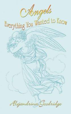 Angels Everything You Wanted to Know by Alejandrina Goodridge image
