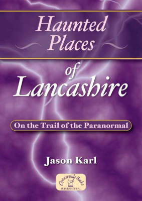 Haunted Places of Lancashire by Jason Karl image