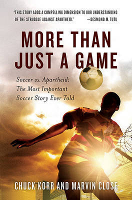 More Than Just a Game: Soccer vs. Apartheid: The Most Important Soccer Story Ever Told on Hardback by Chuck Korr