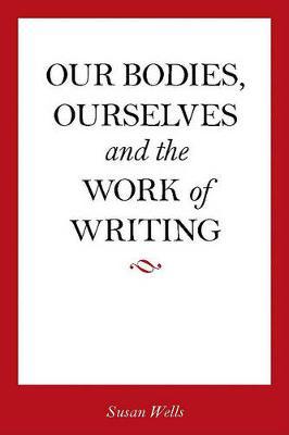 <I>Our Bodies, Ourselves</I> and the Work of Writing by Susan Wells image