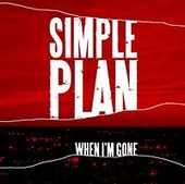 When I'm Gone by Simple Plan When I'm Gone by Simple Plan