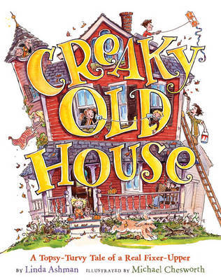 Creaky Old House: A Topsy-turvy Tale of a Real Fixer-upper by Linda Ashman image