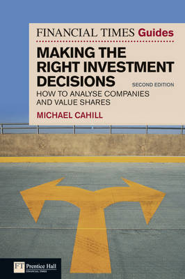 Financial Times Guide to Making the Right Investment Decisions, The by Michael Cahill