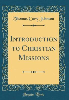 Introduction to Christian Missions (Classic Reprint) by Thomas Cary Johnson image