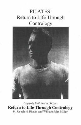 Pilates' Return to Life Through Contrology by Joseph Hubertus Pilates