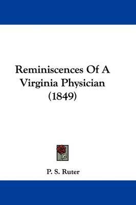 Reminiscences Of A Virginia Physician (1849) on Hardback by P S Ruter