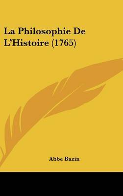 La Philosophie De L'Histoire (1765) on Hardback by Abbe Bazin