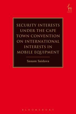 Security Interests under the Cape Town Convention on International Interests in Mobile Equipment by Sanam Saidova image