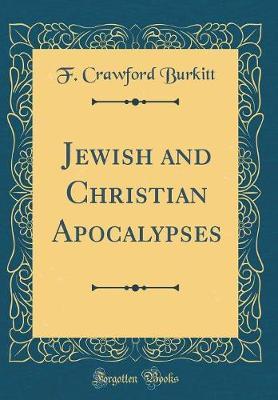 Jewish and Christian Apocalypses (Classic Reprint) by F Crawford Burkitt image