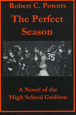 Perfect Season: A Novel of the High School Gridiron by Robert C. Powers image