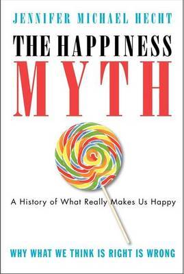 The Happiness Myth by Jennifer Hecht image