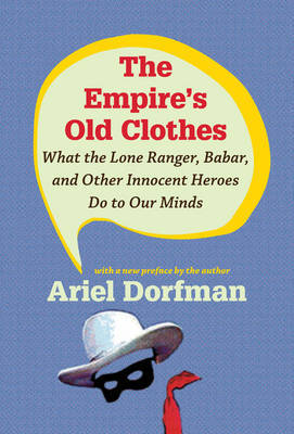 The Empire's Old Clothes by Ariel Dorfman