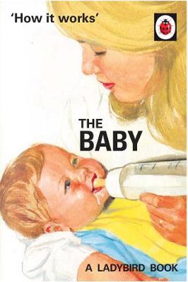 How it Works: The Baby (Ladybird for Grown-Ups) on Hardback by Jason Hazeley