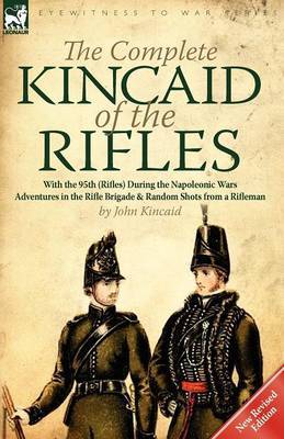 The Complete Kincaid of the Rifles-With the 95th (Rifles) During the Napoleonic Wars by John Kincaid image