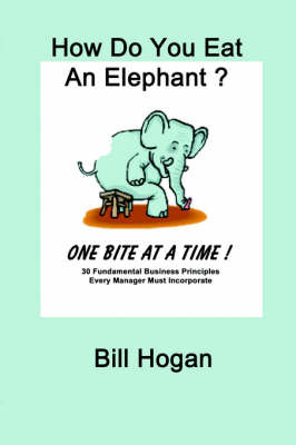 How Do You Eat an Elephant? One Bite at a Time! by Bill Hogan image