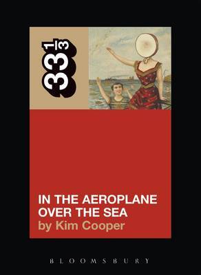 Neutral Milk Hotel, In the Aeroplane Over the Sea by Kim Cooper