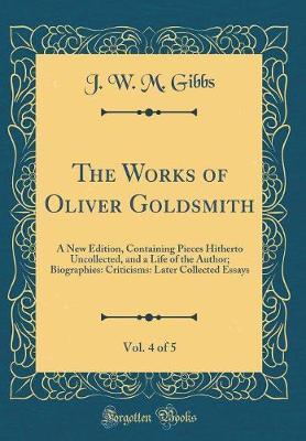The Works of Oliver Goldsmith, Vol. 4 of 5 by J W M Gibbs image