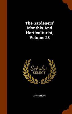 The Gardeners' Monthly and Horticulturist, Volume 28 on Hardback by * Anonymous