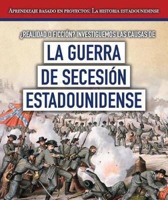 Realidad O Ficcion? Investiguemos Las Causas de la Guerra de Secesion Estadounidense (Fact or Fiction? Considering Different Opinions Surrounding the American Civil War) by Tayler Cole image