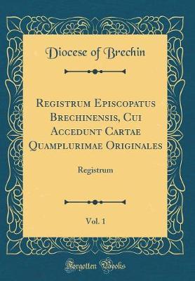 Registrum Episcopatus Brechinensis, Cui Accedunt Cartae Quamplurimae Originales, Vol. 1 by Diocese of Brechin image
