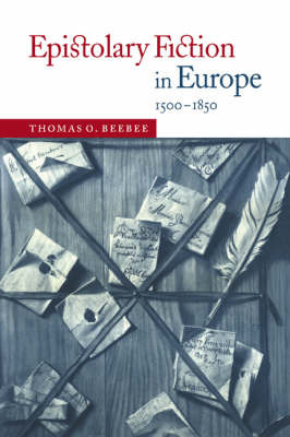 Epistolary Fiction in Europe, 1500-1850 by Thomas O Beebee image